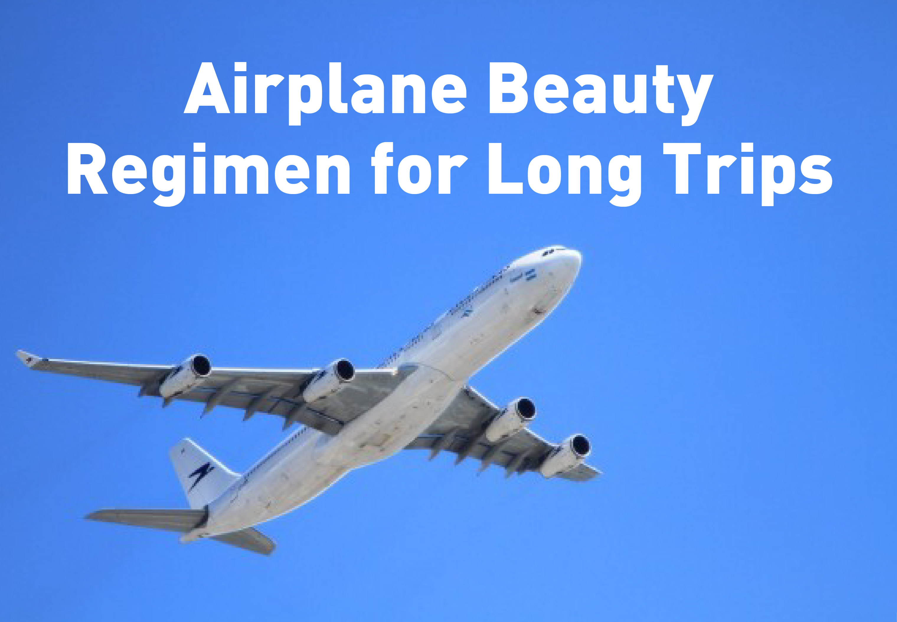 Airplane Beauty regimen for long trips