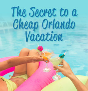The secret to a cheap Orlando vacation